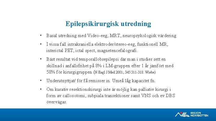 Epilepsikirurgisk utredning • Basal utredning med Video eeg, MRT, neuropsykologisk värdering • I vissa