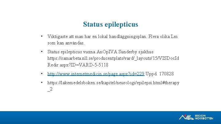 Status epilepticus • Viktigaste att man har en lokal handläggningsplan. Flera olika Lm som
