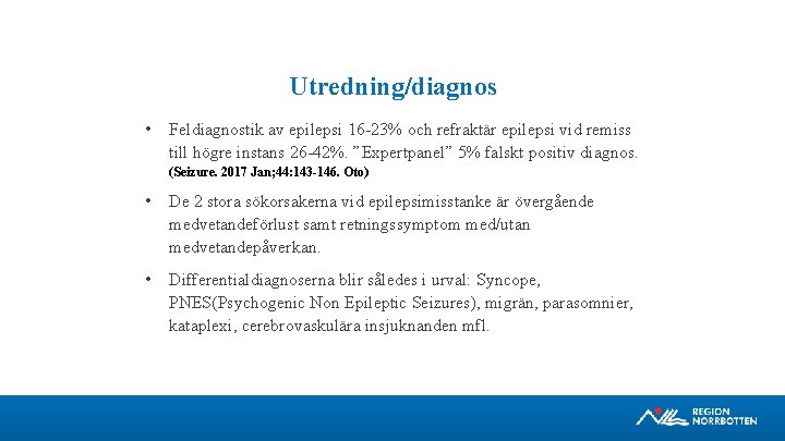 Utredning/diagnos • Feldiagnostik av epilepsi 16 23% och refraktär epilepsi vid remiss till högre