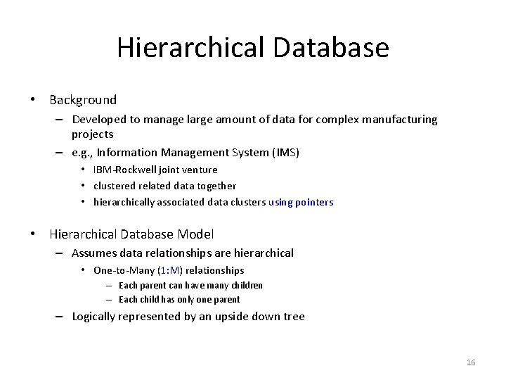 Hierarchical Database • Background – Developed to manage large amount of data for complex Hierarchical Database • Background – Developed to manage large amount of data for complex