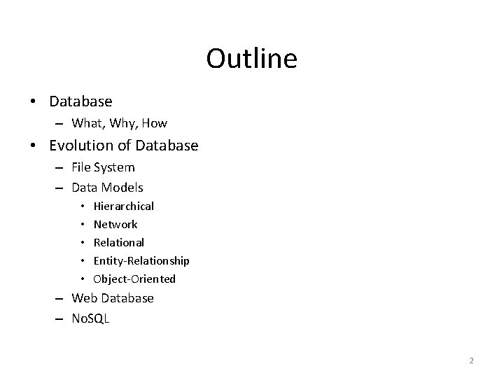 Outline • Database – What, Why, How • Evolution of Database – File System Outline • Database – What, Why, How • Evolution of Database – File System
