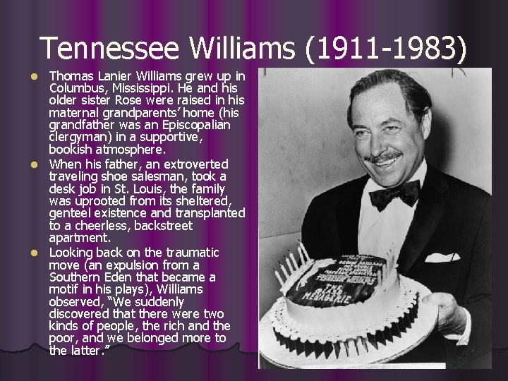 Tennessee Williams (1911 -1983) Thomas Lanier Williams grew up in Columbus, Mississippi. He and