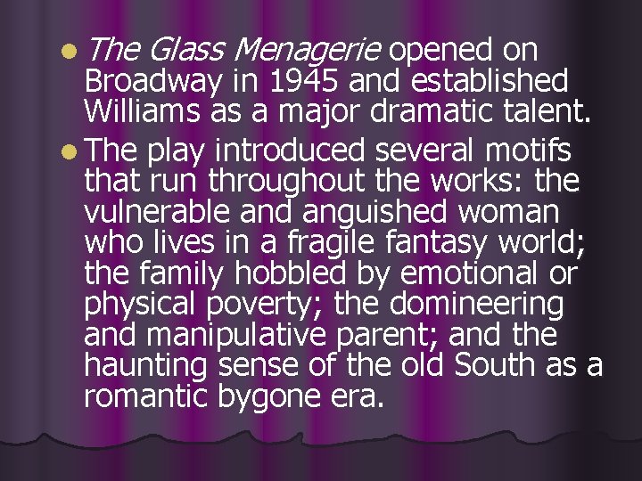 l The Glass Menagerie opened on Broadway in 1945 and established Williams as a