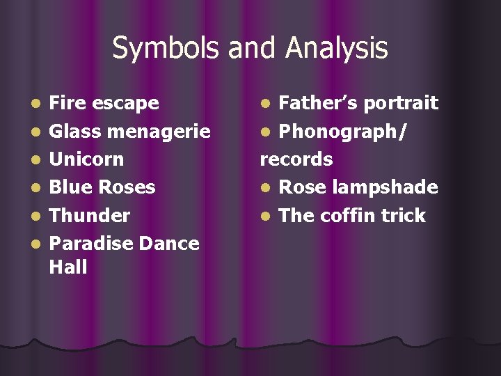 Symbols and Analysis l l l Fire escape Glass menagerie Unicorn Blue Roses Thunder