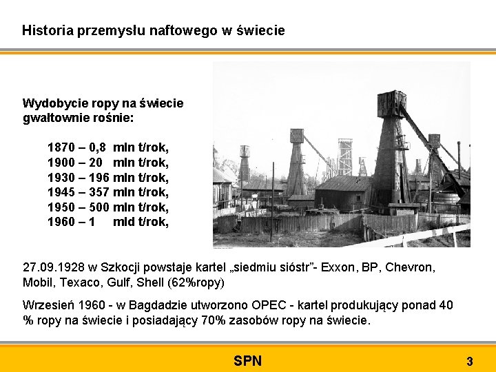 Historia przemysłu naftowego w świecie Wydobycie ropy na świecie gwałtownie rośnie: 1870 – 0,