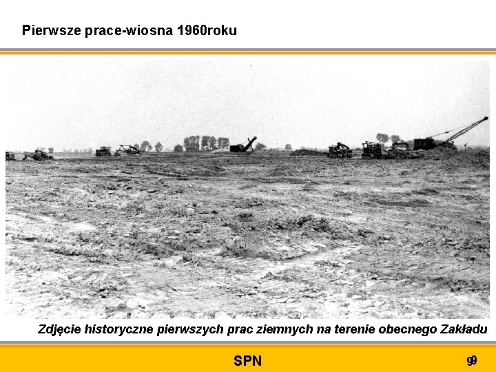Pierwsze prace-wiosna 1960 roku Zdjęcie historyczne pierwszych prac ziemnych na terenie obecnego Zakładu SPN