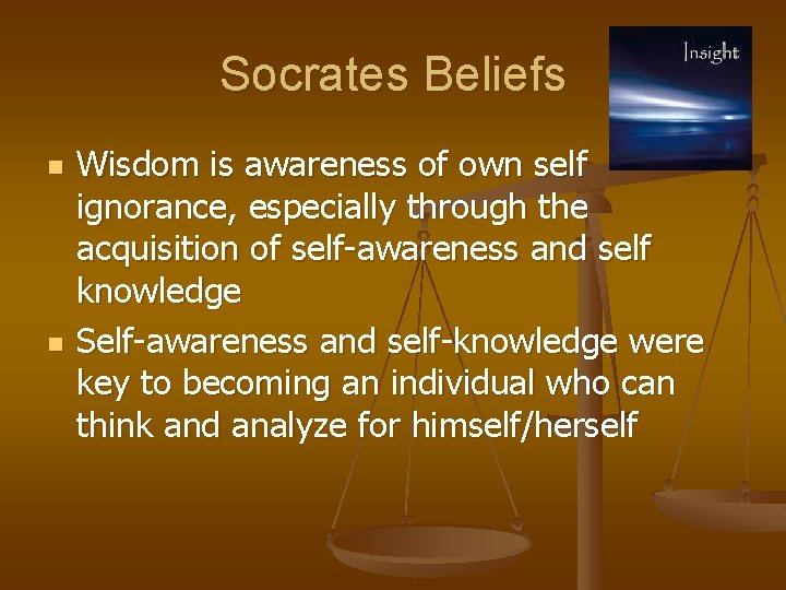 Socrates Beliefs n n Wisdom is awareness of own self ignorance, especially through the