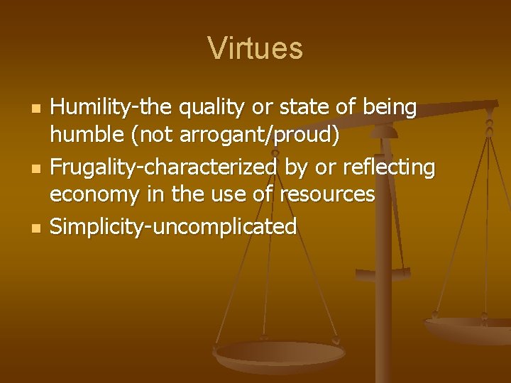 Virtues n n n Humility-the quality or state of being humble (not arrogant/proud) Frugality-characterized