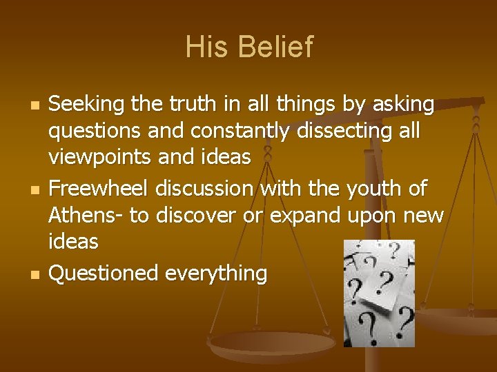 His Belief n n n Seeking the truth in all things by asking questions