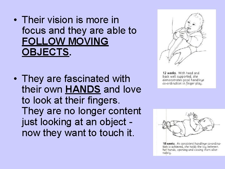  • Their vision is more in focus and they are able to FOLLOW
