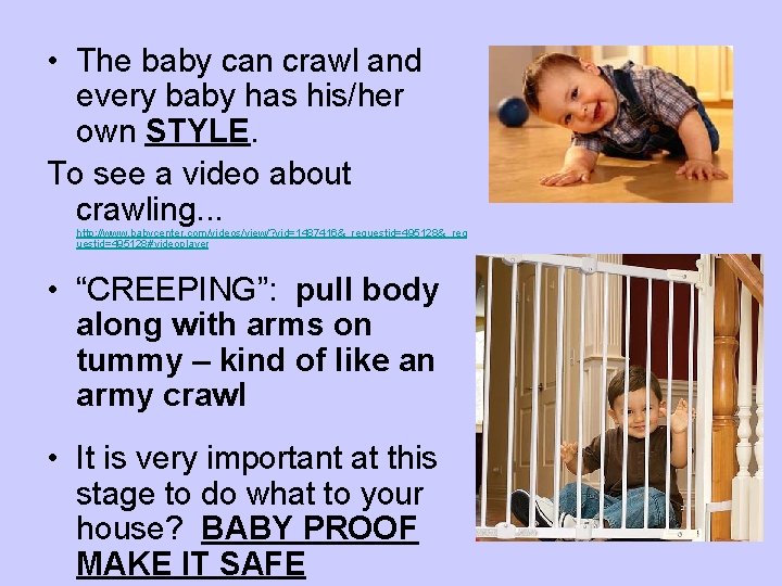  • The baby can crawl and every baby has his/her own STYLE. To
