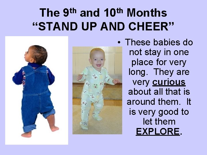 The 9 th and 10 th Months “STAND UP AND CHEER” • These babies