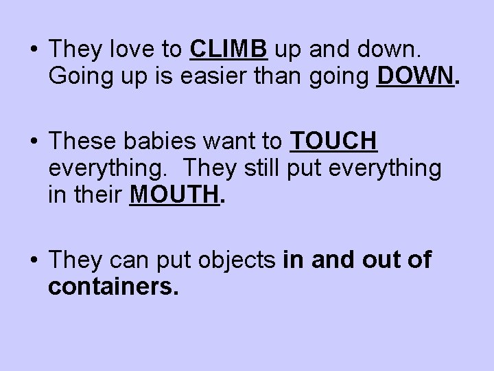  • They love to CLIMB up and down. Going up is easier than