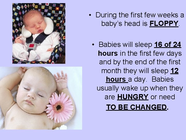  • During the first few weeks a baby’s head is FLOPPY. • Babies