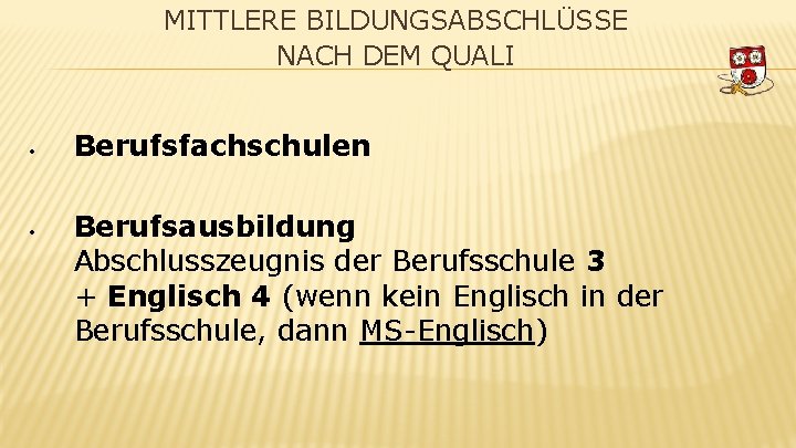 MITTLERE BILDUNGSABSCHLÜSSE NACH DEM QUALI Berufsfachschulen Berufsausbildung Abschlusszeugnis der Berufsschule 3 + Englisch 4