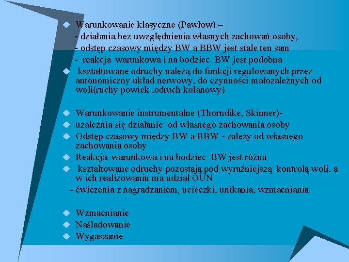 u Warunkowanie klasyczne (Pawłow) – - działania bez uwzględnienia własnych zachowań osoby, - odstęp