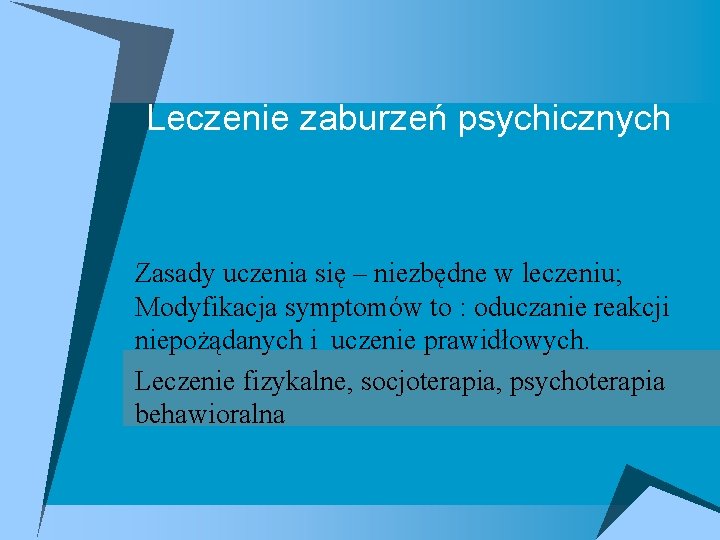 Leczenie zaburzeń psychicznych Zasady uczenia się – niezbędne w leczeniu; Modyfikacja symptomów to :
