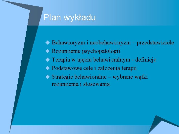 Plan wykładu u Behawioryzm i neobehawioryzm – przedstawiciele u Rozumienie psychopatologii u Terapia w