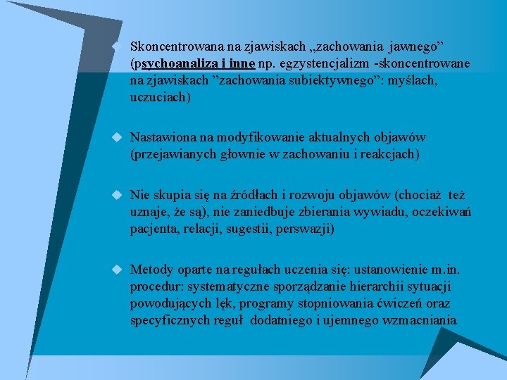 u Skoncentrowana na zjawiskach „zachowania jawnego” (psychoanaliza i inne np. egzystencjalizm -skoncentrowane na zjawiskach