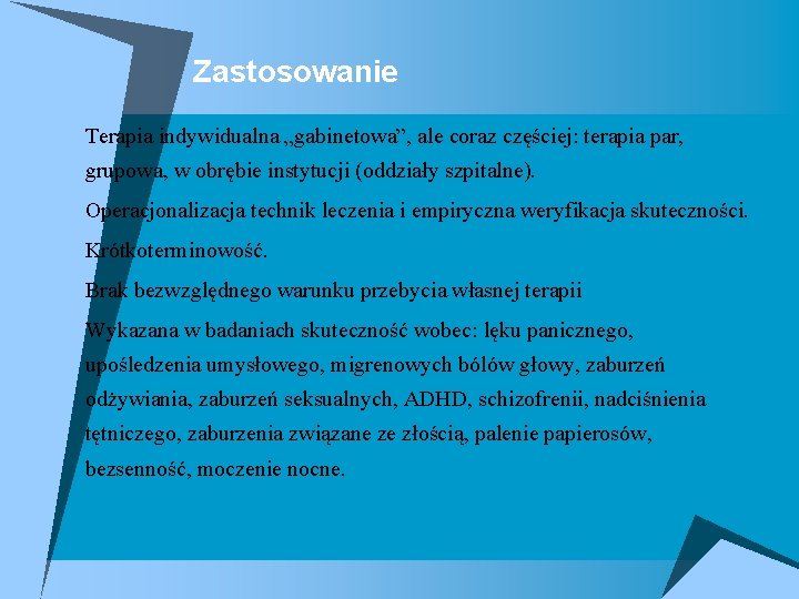 Zastosowanie u Terapia indywidualna „gabinetowa”, ale coraz częściej: terapia par, grupowa, w obrębie instytucji