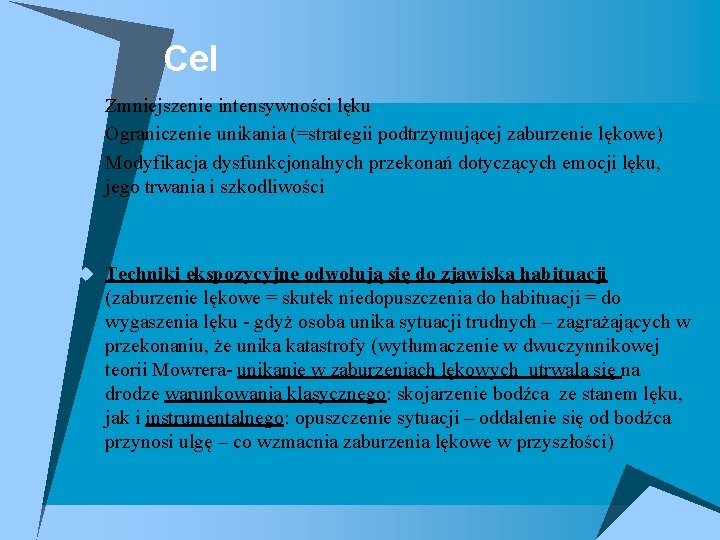 Cel u Zmniejszenie intensywności lęku u Ograniczenie unikania (=strategii podtrzymującej zaburzenie lękowe) u Modyfikacja