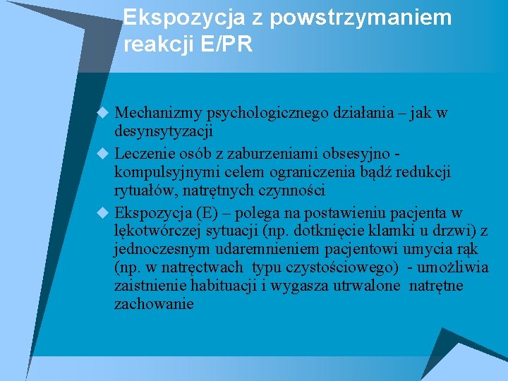 Ekspozycja z powstrzymaniem reakcji E/PR u Mechanizmy psychologicznego działania – jak w desynsytyzacji u
