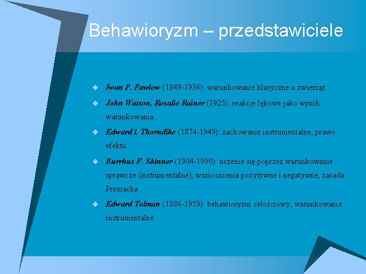 Behawioryzm – przedstawiciele u Iwan P. Pawłow (1849 -1936): warunkowanie klasyczne u zwierząt. u