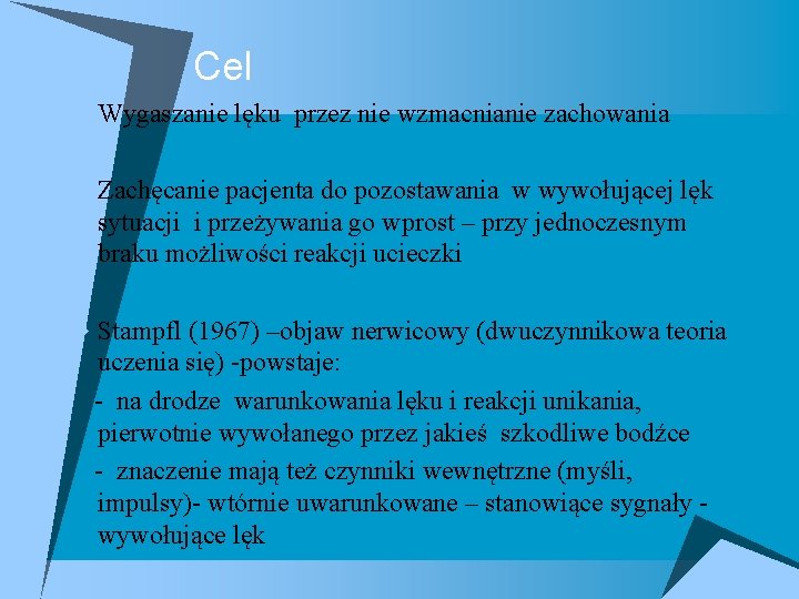 Cel u Wygaszanie lęku przez nie wzmacnianie zachowania u Zachęcanie pacjenta do pozostawania w