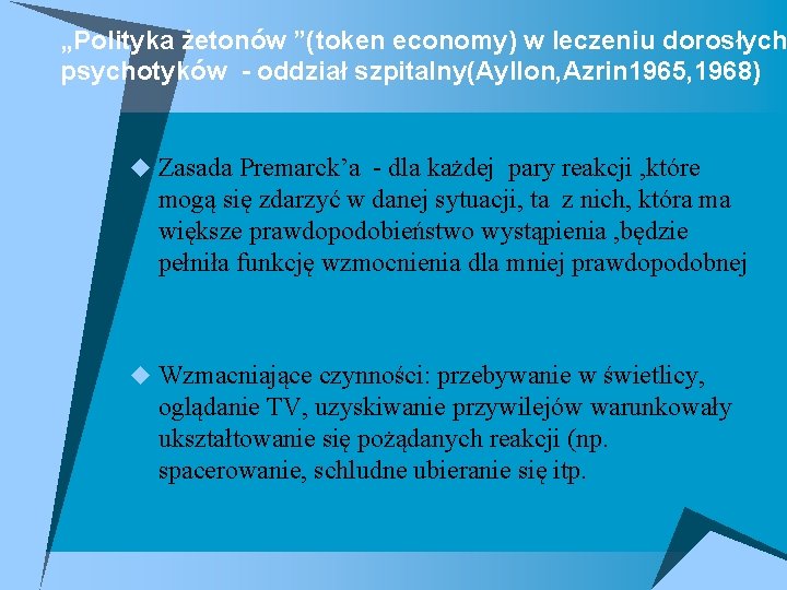 „Polityka żetonów ”(token economy) w leczeniu dorosłych psychotyków - oddział szpitalny(Ayllon, Azrin 1965, 1968)