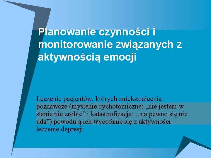 Planowanie czynności i monitorowanie związanych z aktywnością emocji Leczenie pacjentów, których zniekształcenia poznawcze (myślenie