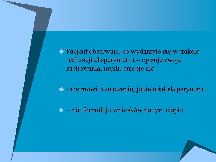 u Pacjent obserwuje, co wydarzyło się w trakcie realizacji eksperymentu – opisuje swoje zachowania,