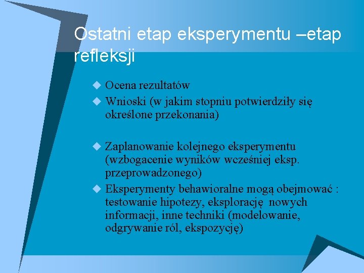 Ostatni etap eksperymentu –etap refleksji u Ocena rezultatów u Wnioski (w jakim stopniu potwierdziły