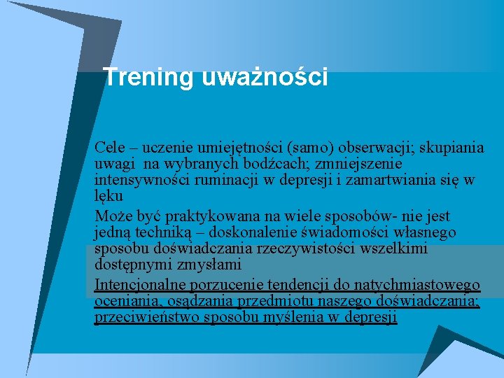 Trening uważności Cele – uczenie umiejętności (samo) obserwacji; skupiania uwagi na wybranych bodźcach; zmniejszenie