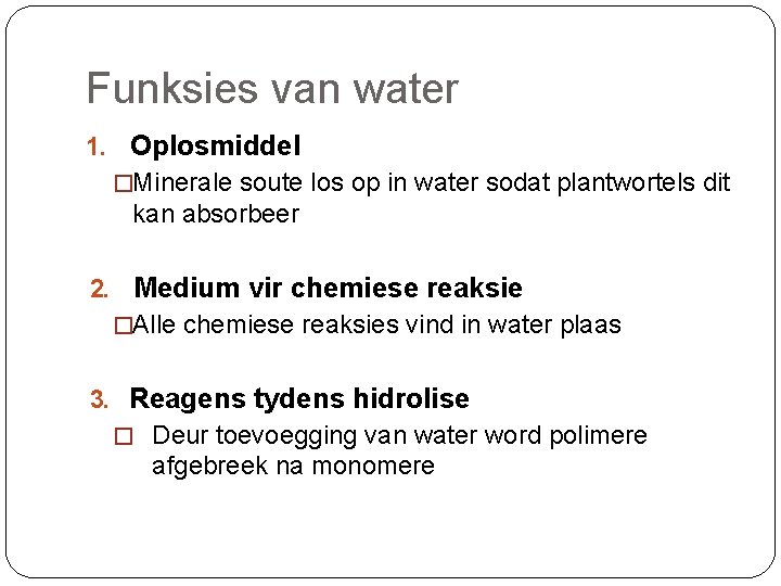 Funksies van water 1. Oplosmiddel �Minerale soute los op in water sodat plantwortels dit