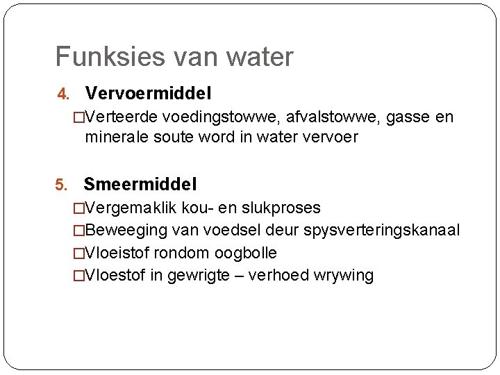 Funksies van water 4. Vervoermiddel �Verteerde voedingstowwe, afvalstowwe, gasse en minerale soute word in