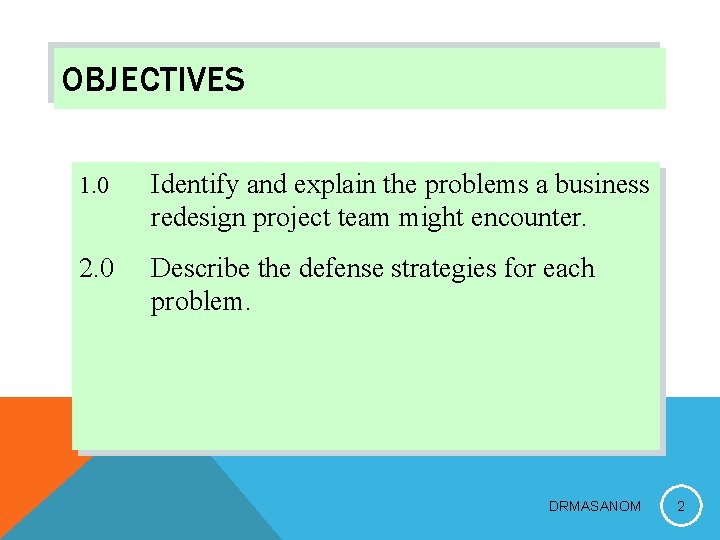 OBJECTIVES 1. 0 Identify and explain the problems a business redesign project team might