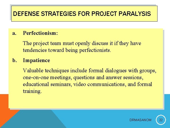 DEFENSE STRATEGIES FOR PROJECT PARALYSIS a. Perfectionism: The project team must openly discuss it