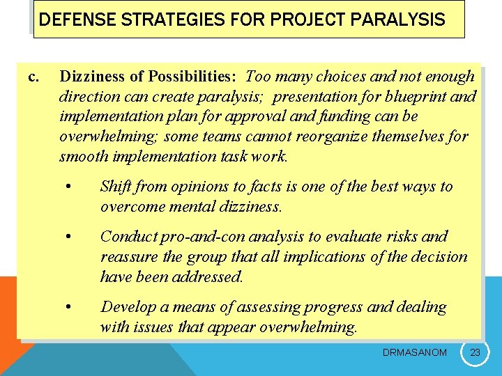 DEFENSE STRATEGIES FOR PROJECT PARALYSIS c. Dizziness of Possibilities: Too many choices and not