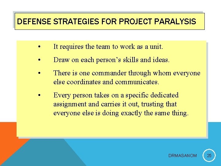 DEFENSE STRATEGIES FOR PROJECT PARALYSIS • It requires the team to work as a
