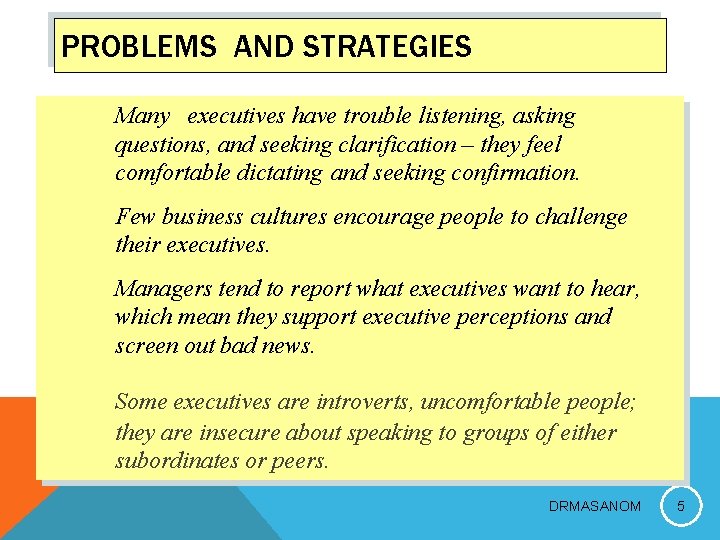 PROBLEMS AND STRATEGIES Many executives have trouble listening, asking questions, and seeking clarification –