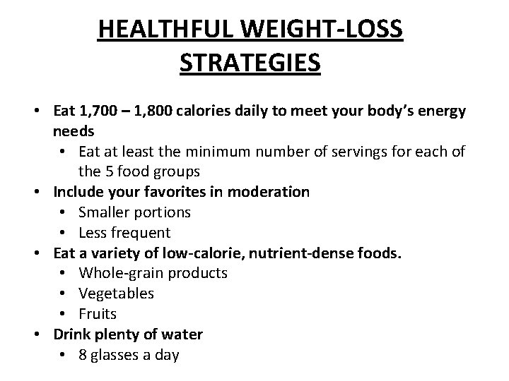 HEALTHFUL WEIGHT-LOSS STRATEGIES • Eat 1, 700 – 1, 800 calories daily to meet
