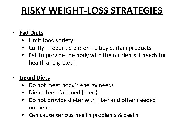 RISKY WEIGHT-LOSS STRATEGIES • Fad Diets • Limit food variety • Costly – required