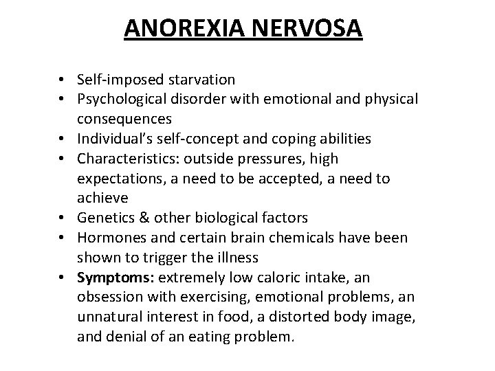 ANOREXIA NERVOSA • Self-imposed starvation • Psychological disorder with emotional and physical consequences •