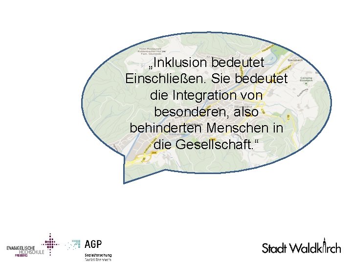 „Inklusion bedeutet Einschließen. Sie bedeutet die Integration von besonderen, also behinderten Menschen in die