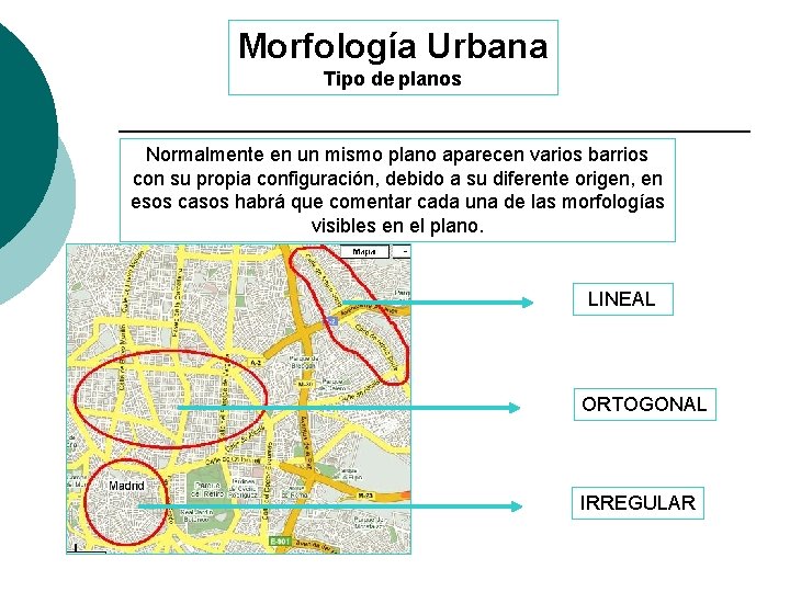 Morfología Urbana Tipo de planos Normalmente en un mismo plano aparecen varios barrios con