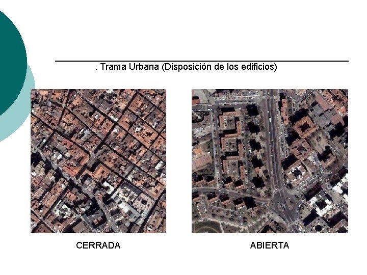 2. Morfología Urbana La construcción 1. Trama Urbana (Disposición de los edificios) CERRADA ABIERTA