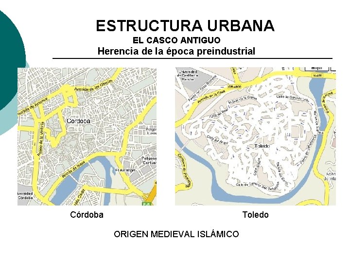 3. ESTRUCTURA URBANA EL CASCO ANTIGUO Herencia de la época preindustrial Córdoba Toledo ORIGEN