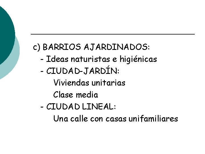 c) BARRIOS AJARDINADOS: - Ideas naturistas e higiénicas - CIUDAD-JARDÍN: Viviendas unitarias Clase media