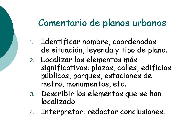 Comentario de planos urbanos 1. 2. 3. 4. Identificar nombre, coordenadas de situación, leyenda