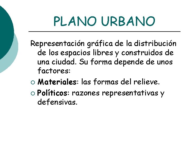 PLANO URBANO Representación gráfica de la distribución de los espacios libres y construidos de